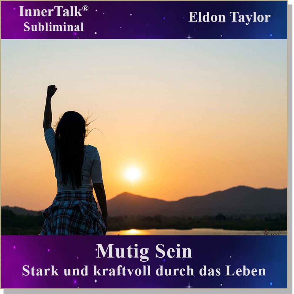 Mutig Sein - Eine InnerTalk Self-Empowerment / Self-Help Subliminal CD / MP3 – das Beste! Patentiert! Bewährt! Garantiert!